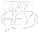 SAY HEY! Logo